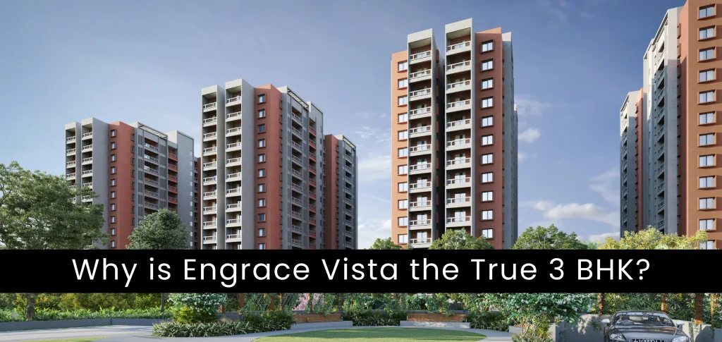 Why is Engrace Vista the True 3 BHK?